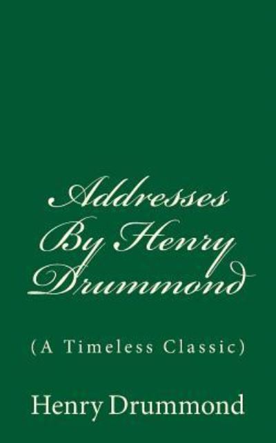 Addresses By Henry Drummond - Henry Drummond - Books - Createspace Independent Publishing Platf - 9781546485650 - May 5, 2017