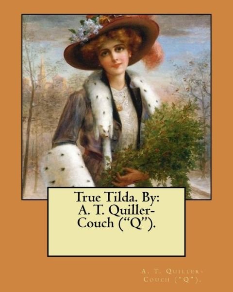 Cover for A T Quiller-Couch (&quot;q&quot;) · True Tilda. By (Pocketbok) (2017)
