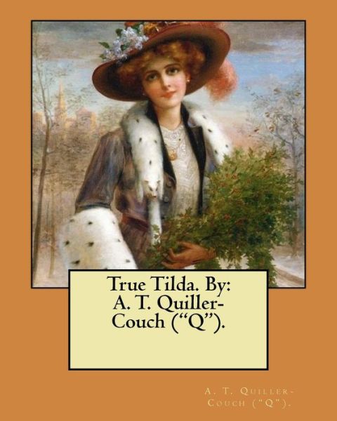 Cover for A T Quiller-Couch (&quot;q&quot;) · True Tilda. By (Paperback Book) (2017)