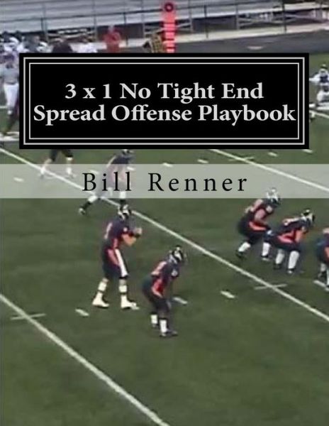 Cover for Bill Renner · 3 X 1 No Tight End Spread Offense Playbook (Paperback Book) (2017)