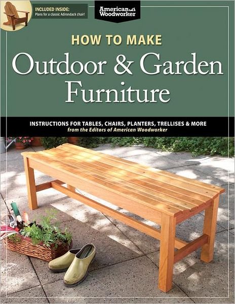 How to Make Outdoor & Garden Furniture: Instructions for Tables, Chairs, Planters, Trellises & More from the Experts at American Woodworker - Randy Johnson - Bücher - Fox Chapel Publishing - 9781565237650 - 2013