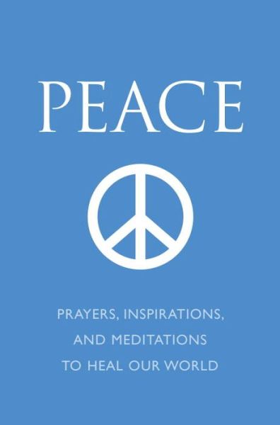 Cover for June Eding · Peace: Prayers, Inspirations and Meditations to Heal our World (Hardcover Book) (2013)