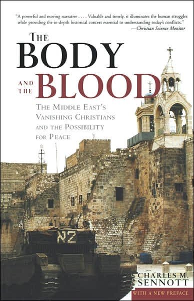 Cover for Charles Sennott · The Body and the Blood: The Middle East's Vanishing Christians and the Possibility for Peace (Paperback Book) (2002)