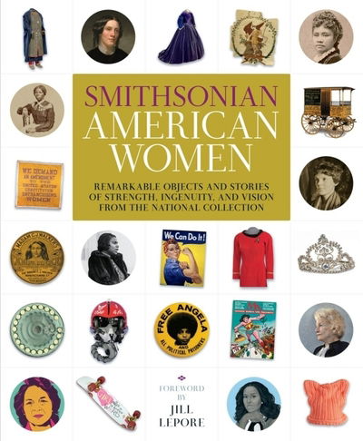Cover for Smithsonian Institution · Smithsonian American Women: Remarkable Objects and Stories of Strength, Ingenuity, and Vision from the National Collection (Hardcover Book) (2019)