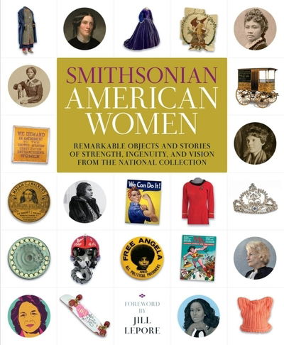 Cover for Smithsonian Institution · Smithsonian American Women: Remarkable Objects and Stories of Strength, Ingenuity, and Vision from the National Collection (Gebundenes Buch) (2019)