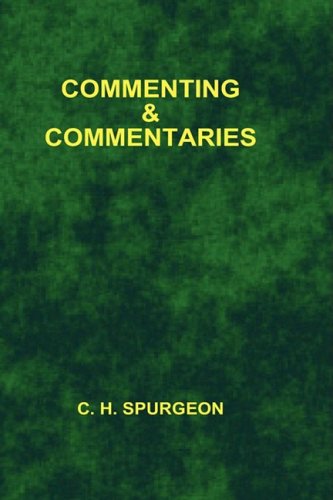 Commenting and Commentaries - Charles Haddon Spurgeon - Książki - Sovereign Grace Publishers Inc. - 9781589604650 - 18 maja 2006