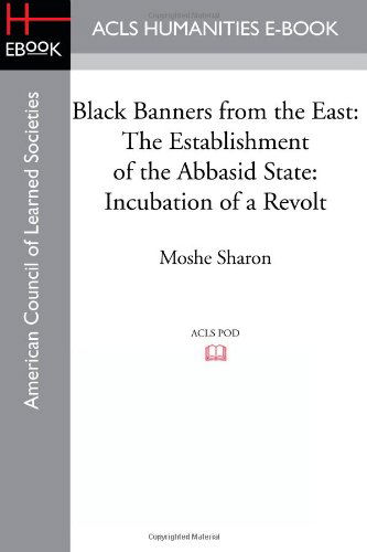 Black Banners from the East: The Establishment of the Abbasid State: Incubation of a Revolt - Moshe Sharon - Books - ACLS History E-Book Project - 9781597409650 - 2012