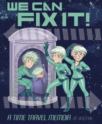Cover for Jess Fink · We Can Fix It: A Time Travel Memoir (Pocketbok) (2013)