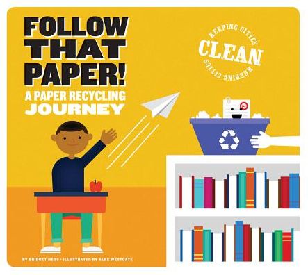 Follow That Paper! : A Paper Recycling Journey - Bridget Heos - Books - Amicus - 9781607539650 - August 1, 2016