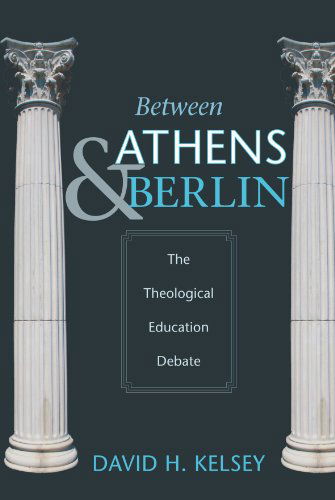 Cover for David H. Kelsey · Between Athens and Berlin: the Theological Education Debate (Paperback Book) (2011)