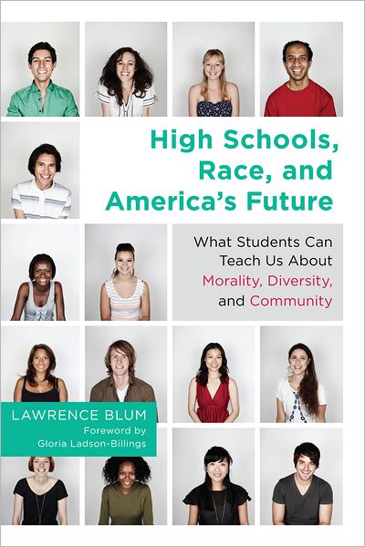 Cover for Lawrence Blum · High Schools, Race and America's Future: What Students Can Teach Us About Morality, Diversity and Community (Paperback Book) (2012)