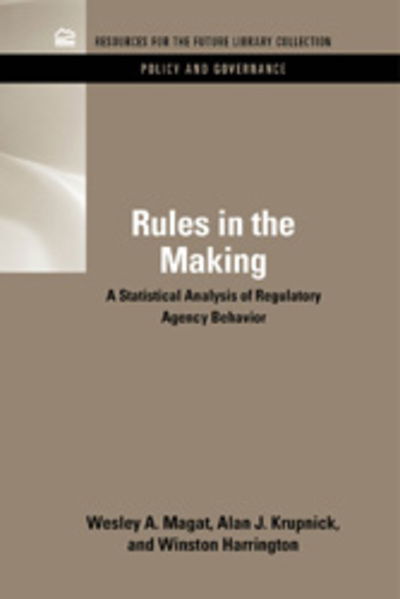 Cover for Magat, Wesley (Formerly of Duke University) · Rules in the Making: A Statistical Analysis of Regulatory Agency Behavior - RFF Policy and Governance Set (Hardcover Book) (2011)