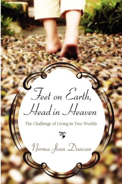 Cover for Norma Jean Duncan · Feet on Earth, Head in Heaven: The Challenge of Living in Two Worlds (Paperback Book) (2012)