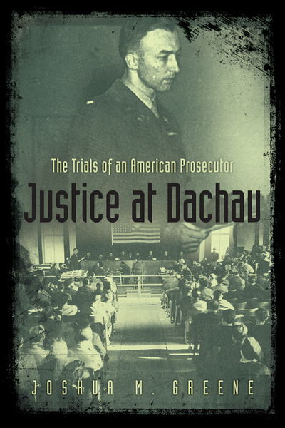 Cover for Joshua Greene · Justice at Dachau: The Trials of an American Prosecutor (Paperback Book) (2017)