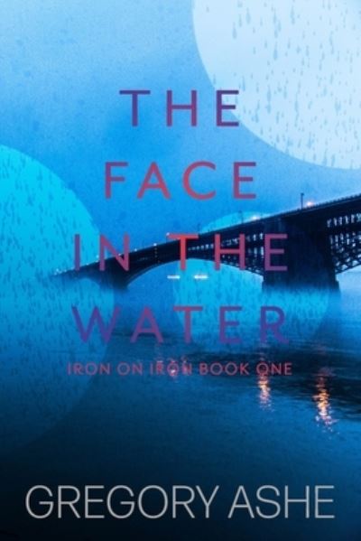The Face in the Water - Gregory Ashe - Books - Hodgkin & Blount - 9781636210650 - August 9, 2023