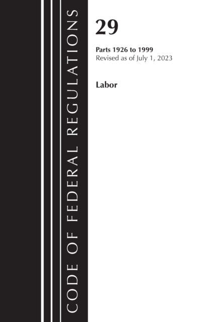 Cover for Office Of The Federal Register (U.S.) · Code of Federal Regulations, Title 29 Labor / OSHA 1926 - 1999, Revised as of July 1, 2023 - Code of Federal Regulations, Title 29 Labor / OSHA (Paperback Book) (2024)