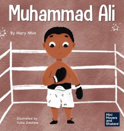 Cover for Mary Nhin · Muhammad Ali: A Kid's Book About Being Courageous - Mini Movers and Shakers (Hardcover Book) (2021)