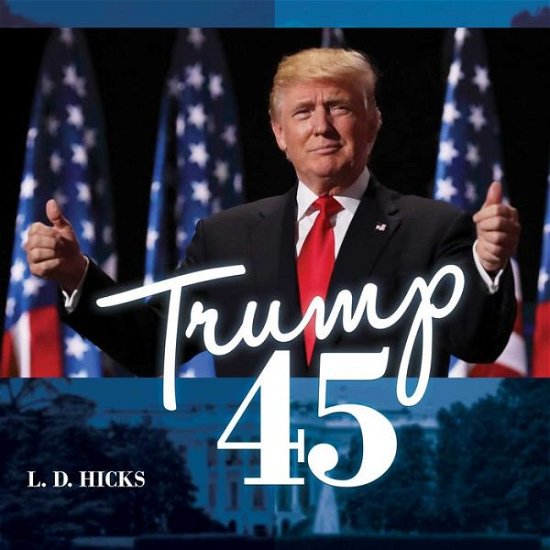 Cover for L D Hicks · Trump 45 (Innbunden bok) (2022)