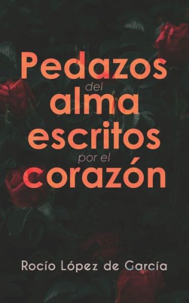 Cover for Rocío López de García · Pedazos del alma escritos por el corazón (Paperback Book) (2022)