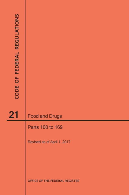 Cover for Nara · Code of Federal Regulations Title 21, Food and Drugs, Parts 100-169, 2017 (Paperback Book) (2017)