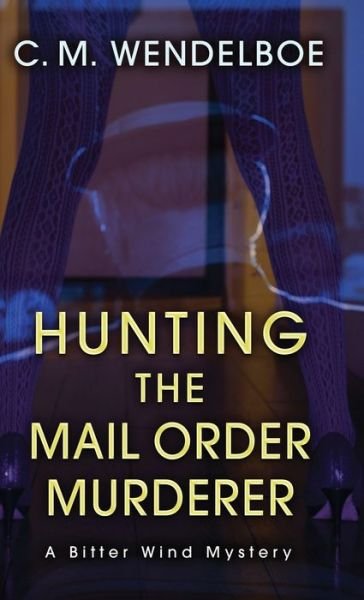 Cover for C M Wendelboe · Hunting the Mail Order Murderer (Hardcover Book) (2022)