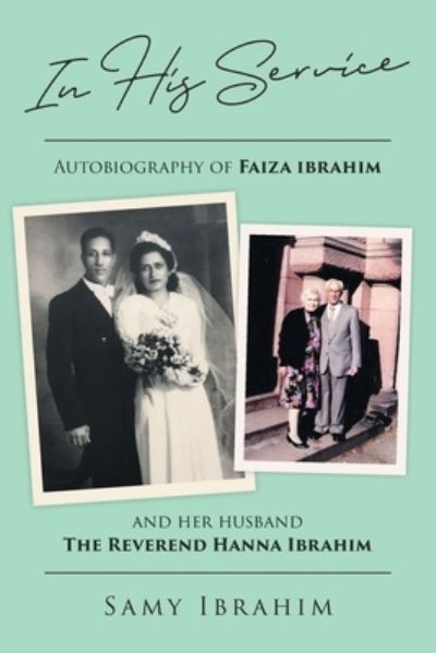 Cover for Samy Ibrahim · In His Service: Autobiography of Faiza Ibrahim and Her Husband, the Reverend Hanna Ibrahim (Paperback Book) (2020)