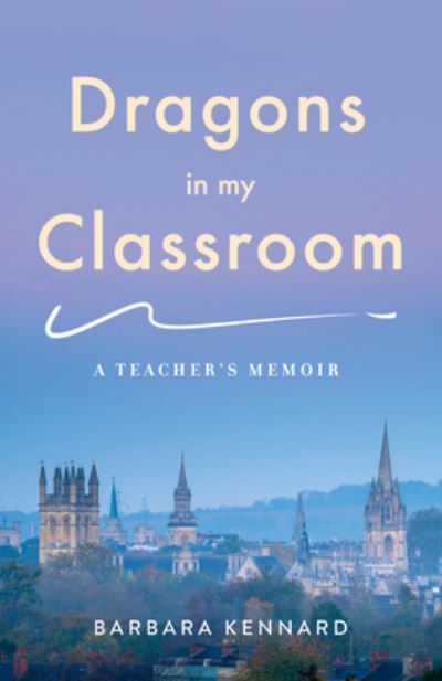 Cover for Barbara Kennard · Dragons in My Classroom: A Teacher's Memoir (Paperback Book) (2022)