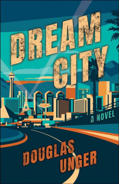 Cover for Douglas Unger · Dream City: A Novel - Western Literature and Fiction Series (Hardcover Book) (2024)