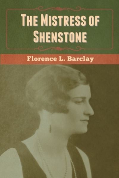 The Mistress of Shenstone - Florence L Barclay - Books - Bibliotech Press - 9781647999650 - August 18, 2020