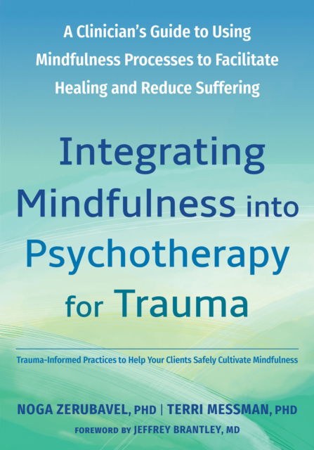Integrating Mindfulness into Psychotherapy for Trauma: A Clinician's Guide to Using Mindfulness Processes to Facilitate Healing and Reduce Suffering - Noga Zerubavel - Books - New Harbinger Publications - 9781648484650 - June 26, 2025