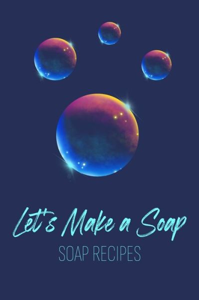 Cover for Be Close To Nature · Let's Make a Soap. Soap Recipes (Taschenbuch) (2020)