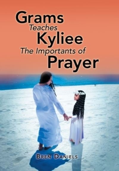 Cover for Bren Daniels · Grams Teaches Kyliee the Importants of Prayer (Hardcover Book) (2021)