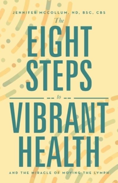 Cover for Jennifer McCollum ND BSc CBS · Eight Steps to Vibrant Health (Book) (2022)