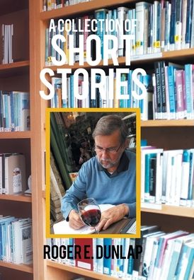 Cover for Roger E Dunlap · A Collection of Short Stories (Hardcover Book) (2020)