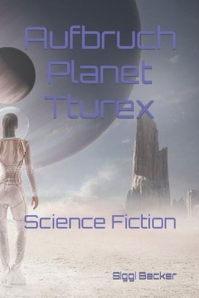 Cover for Siggi Becker · Aufbruch - Planet Tturex (Paperback Book) (2019)