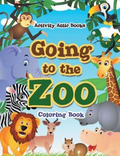 Cover for Activity Attic Books · Going to the Zoo Coloring Book (Paperback Book) (2016)