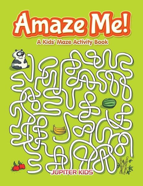 Cover for Jupiter Kids · Amaze Me! A Kids' Maze Activity Book (Paperback Book) (2016)