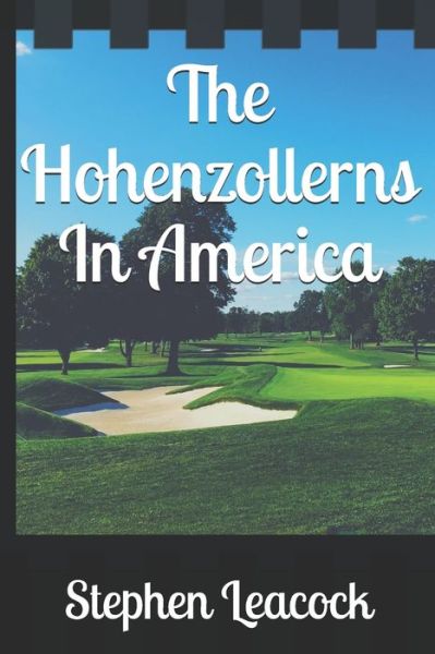 Cover for Stephen Leacock · The Hohenzollerns In America (Paperback Book) (2019)