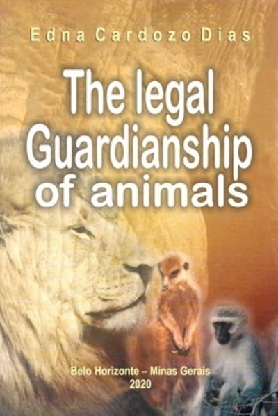 The Legal Guardianship of Animals - Edna Cardozo Dias - Livros - Independently Published - 9781712804650 - 28 de novembro de 2019