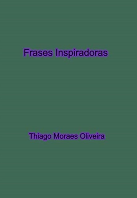 Frases Inspiradoras - Thiago Moraes Oliveira - Książki - Blurb - 9781714756650 - 13 października 2020