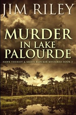 Cover for Jim Riley · Murder In Lake Palourde (Hawk Theriot And Kristi Blocker Mysteries Book 2) (Paperback Book) (2021)