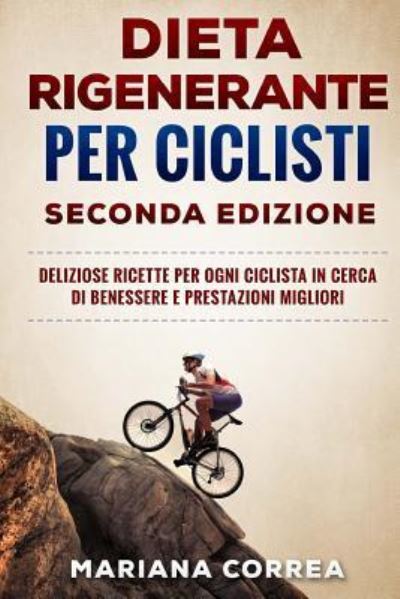 Cover for Mariana Correa · DIETA RIGENERANTE PER CICLISTI SECONDA EDiZIONE (Pocketbok) (2018)