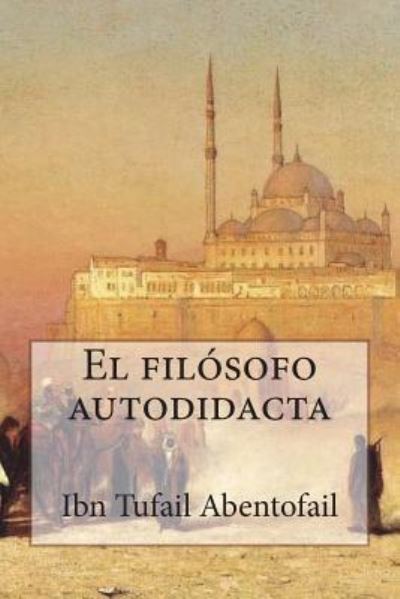 Cover for Ibn Tufail Abentofail · El filosofo autodidacta (Paperback Book) (2018)