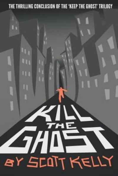 Kill the Ghost - Scott Kelly - Kirjat - Createspace Independent Publishing Platf - 9781725930650 - maanantai 17. syyskuuta 2018