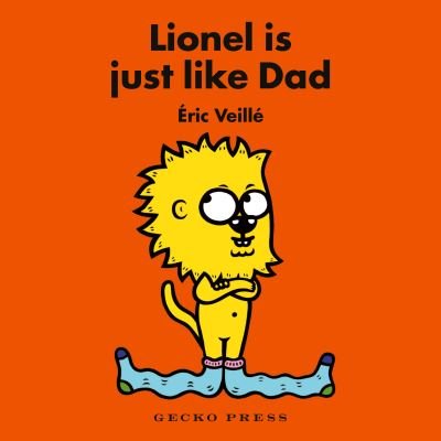 Lionel Is Just Like Dad - Eric Veille - Books - Gecko Press - 9781776574650 - May 1, 2023