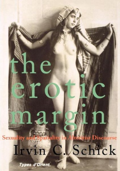 The Erotic Margin: Sexuality and Spatiality in Alterist Discourse - Irvin C Schick - Books - Verso Books - 9781781680650 - February 29, 2012