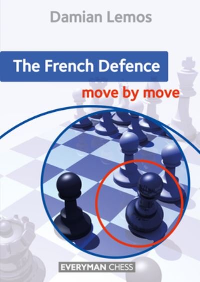 The French Defence: Move by Move - Damian Lemos - Libros - Everyman Chess - 9781781945650 - 15 de marzo de 2021