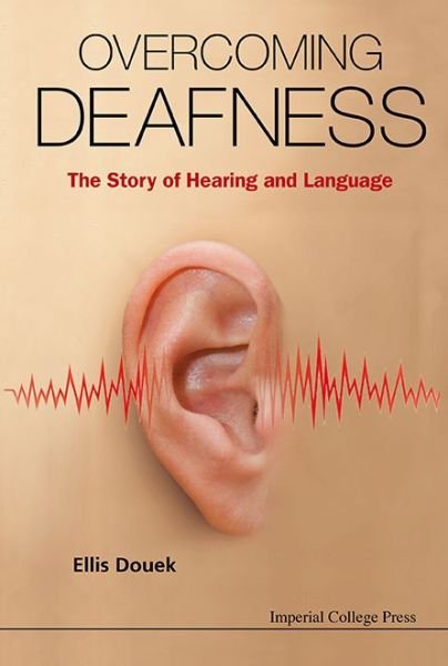 Overcoming Deafness: The Story Of Hearing And Language - Douek, Ellis (Guy's And St Thomas' Hospital, Uk) - Boeken - Imperial College Press - 9781783264650 - 28 augustus 2014