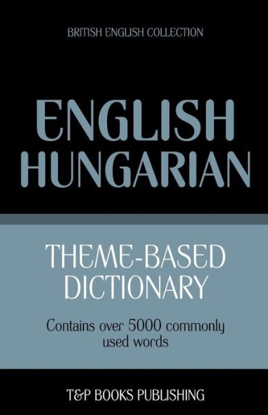 Cover for Andrey Taranov · Theme-based Dictionary British English-hungarian - 5000 Words (Paperback Book) (2013)