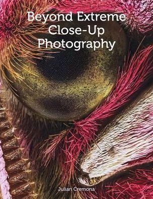 Beyond Extreme Close-Up Photography - Julian Cremona - Books - The Crowood Press Ltd - 9781785004650 - September 24, 2018